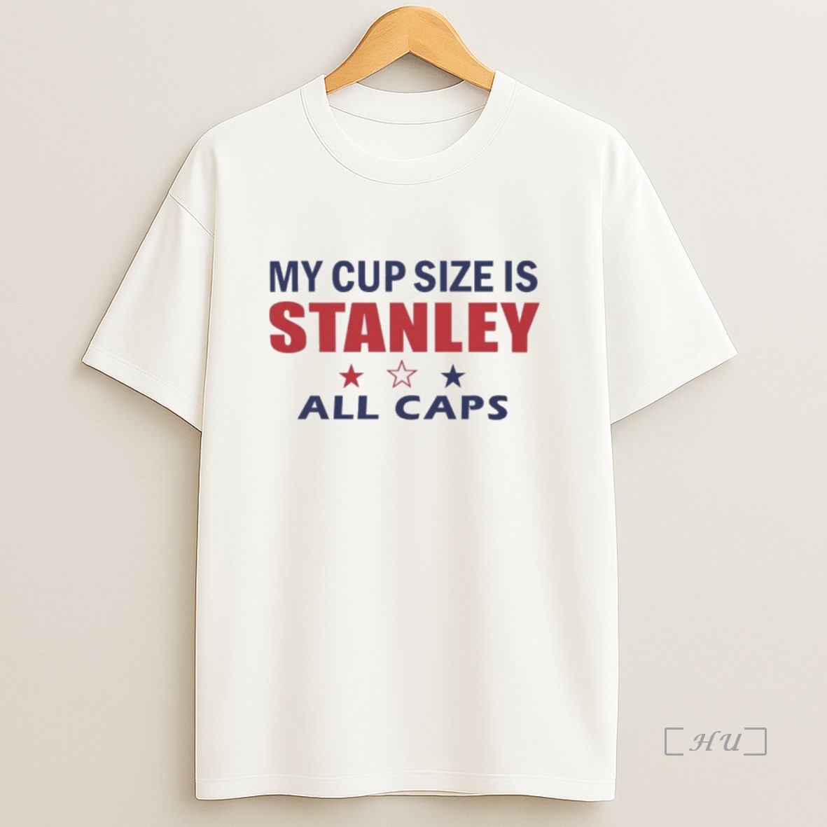 Officials My Cup Size Is Stanley All Caps 2025 Sweatshirt Tee Shirt