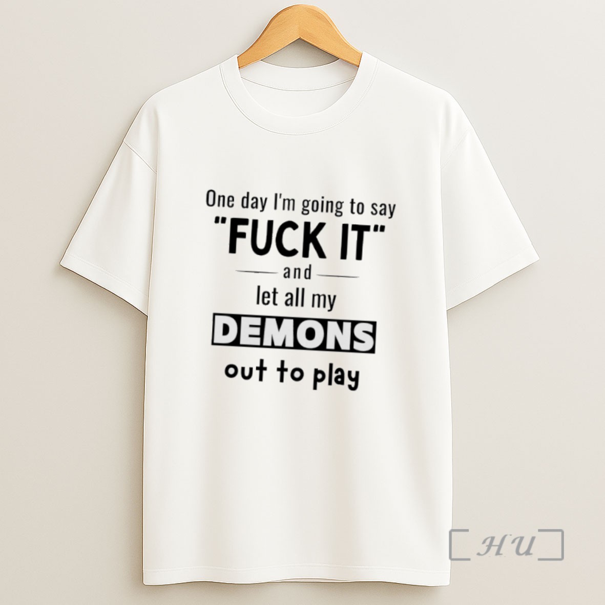 Officials One Day Im Going To Say Fuck It And Let All My Demons Out To Play Sweatshirt Tee Shirt