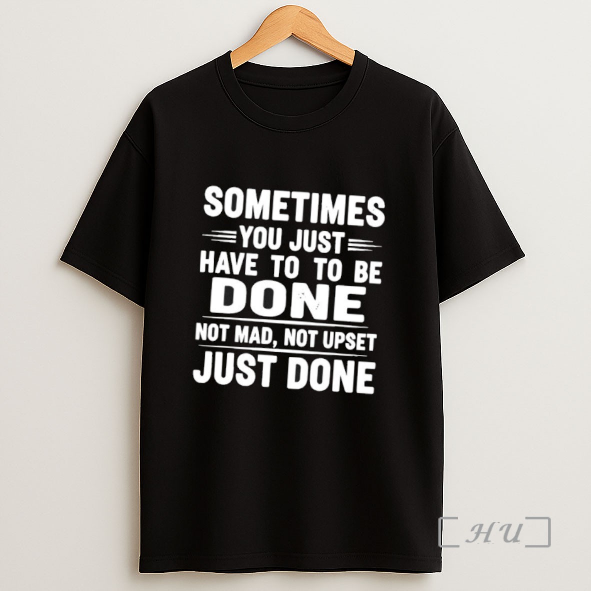 Officials Sometimes You Just Have To To Be Done Not Mad Not Upset Just Done Sweatshirt Tee Shirt