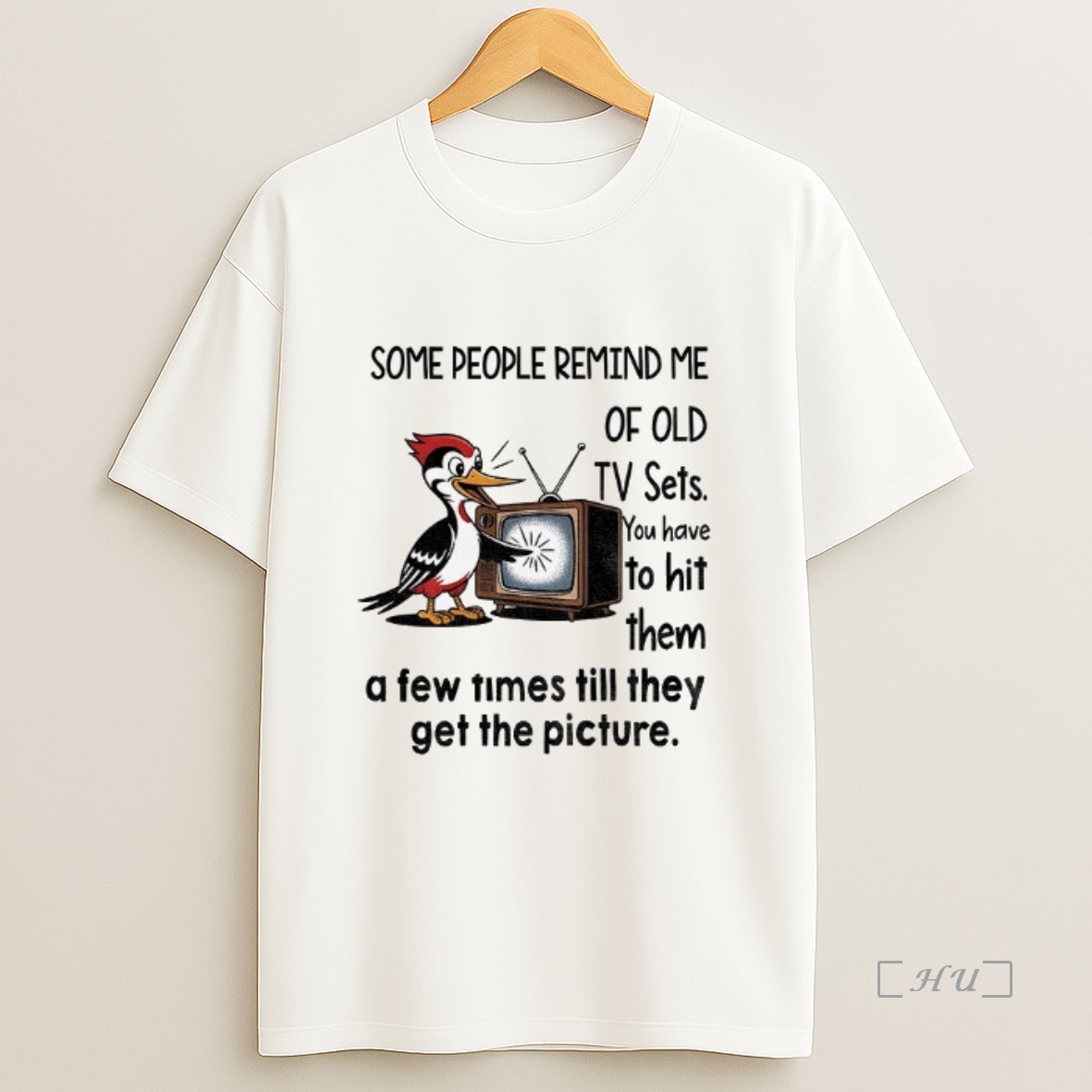 Officials Woody Woodpecker Some People Remind Me Of Old Tv Sets You Have To Hit Them A Few Times Till They Get The Picture Sweatshirt Tee Shirt