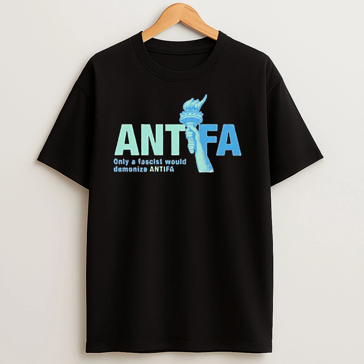 Only A Fascist Would Demonize Antifa T Shirts
