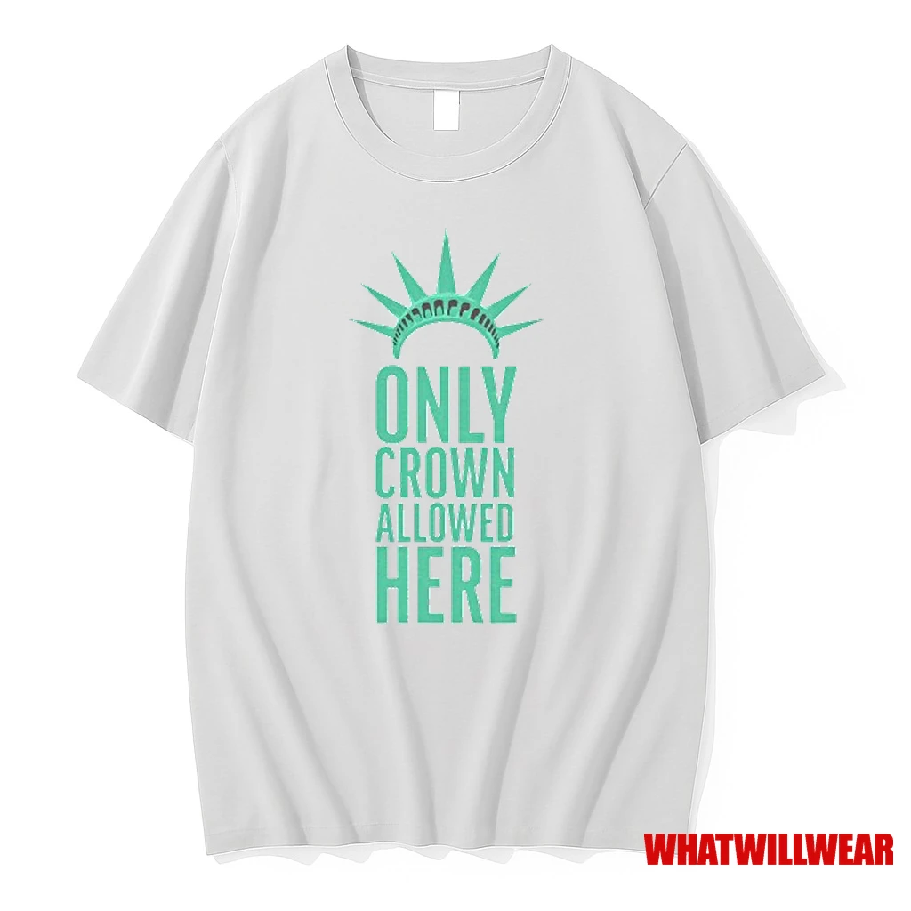Only Crown Allowed Here Statue Of Liberty Crown Shirts