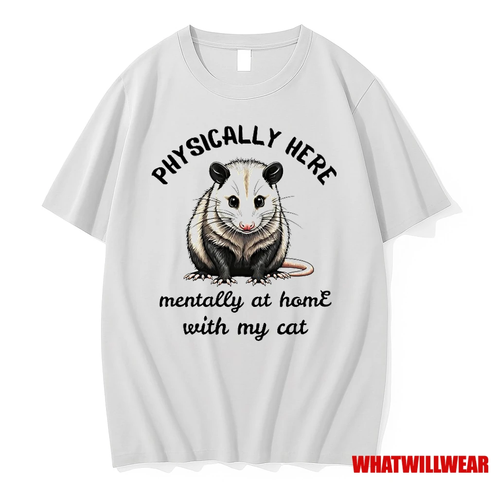 Opossum Physically Here Mentally At Home With My Cat Shirts