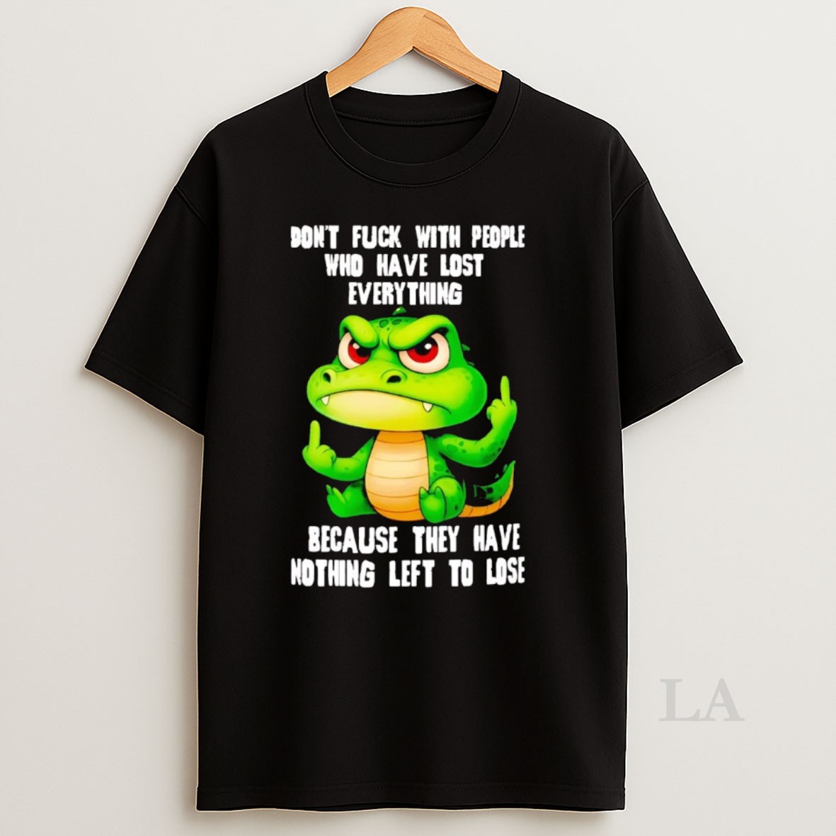 Original Gator Dont Fuck With People Who Have Lost Everything Shirt