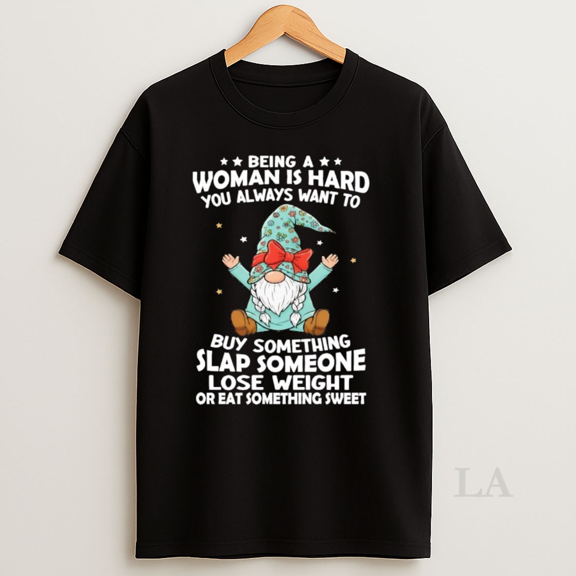 Original Gnome Being A Woman Is Hard You Always Want Buy Something Slap Someone Shirt