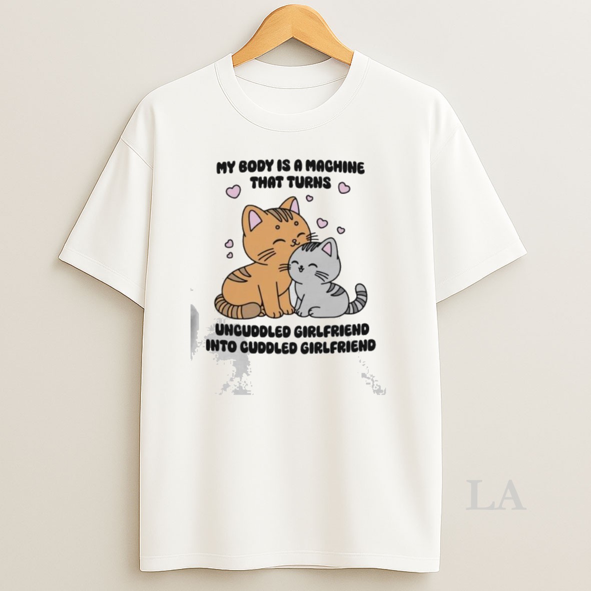 Original My Body Is A Machine That Turns Uncuddled Girlfriend Into Cuddled Girlfriend Shirt