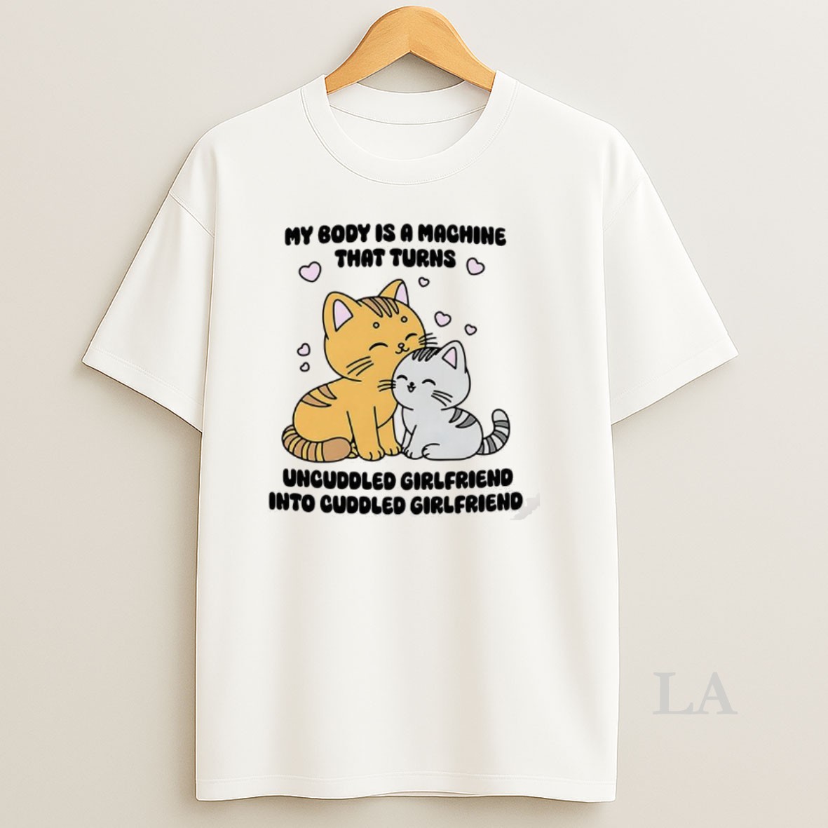 Original My Body Is A Machine That Turns Uncuddled Girlfriend Into Cuddled Girlfriend Cute Cat Shirt