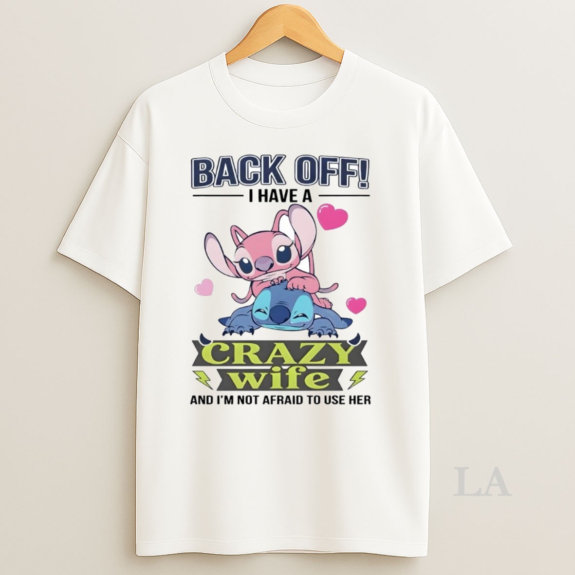 Original Stitch Back Off I Have A Crazy Wife And Im Not Afraid To Use Her Shirt