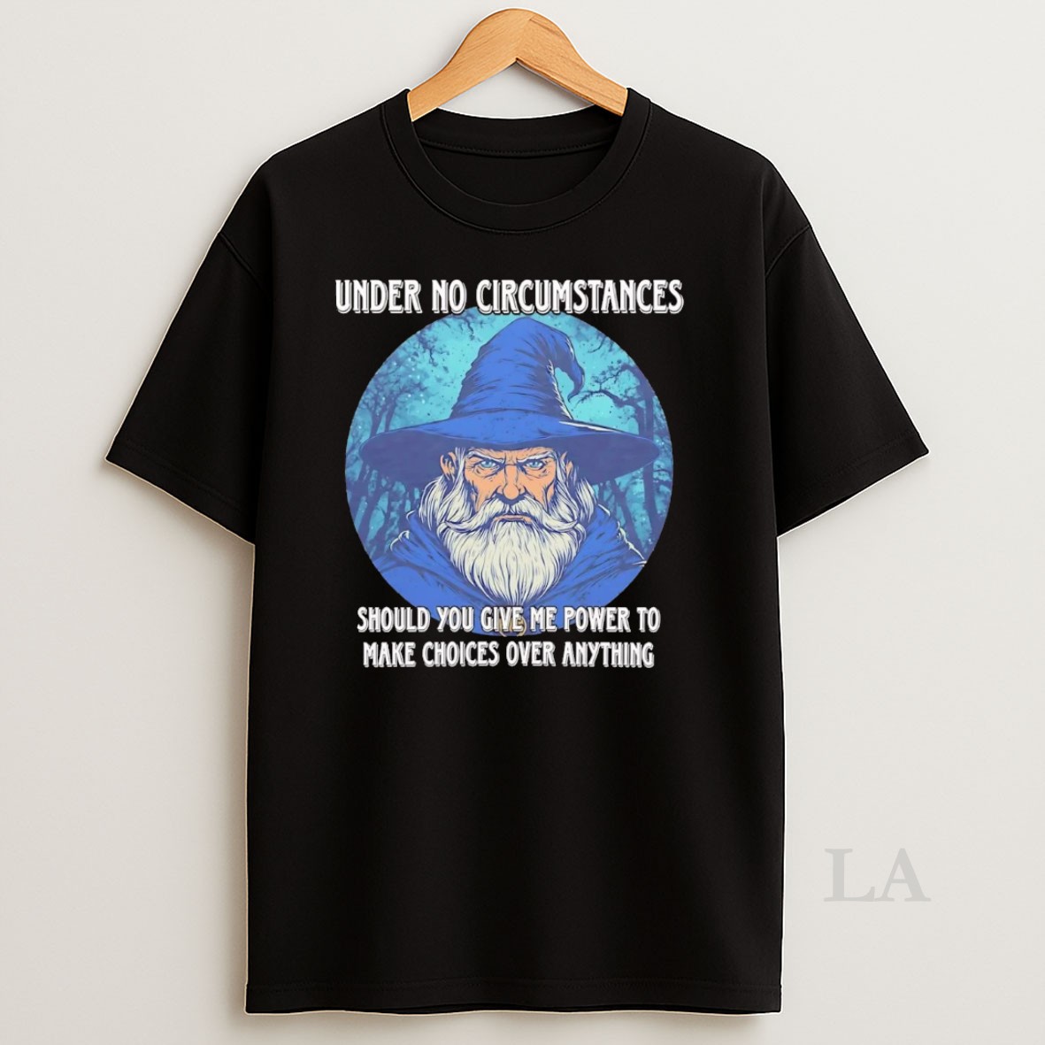 Original Wizard Under No Circumstances Should You Give Me Any Power To Make Choices Shirt