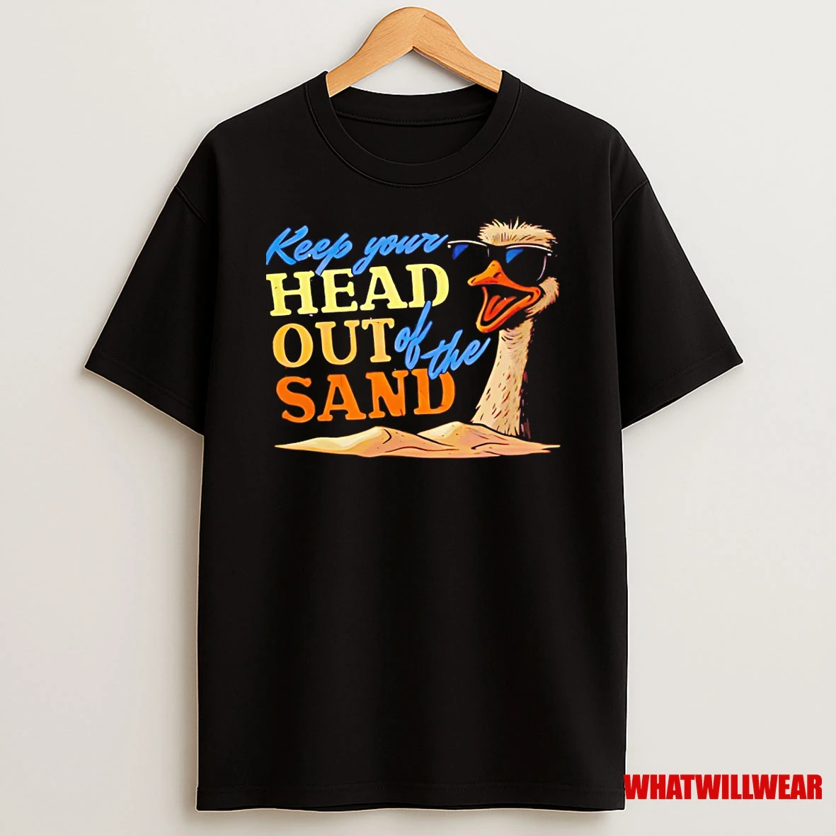 Ostrich Keep Your Head Out Of The Sand Shirts