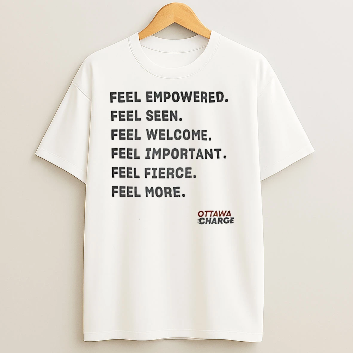 Ottawa Charge Feel Empowered Seen Welcome Important Fierce More T Shirts