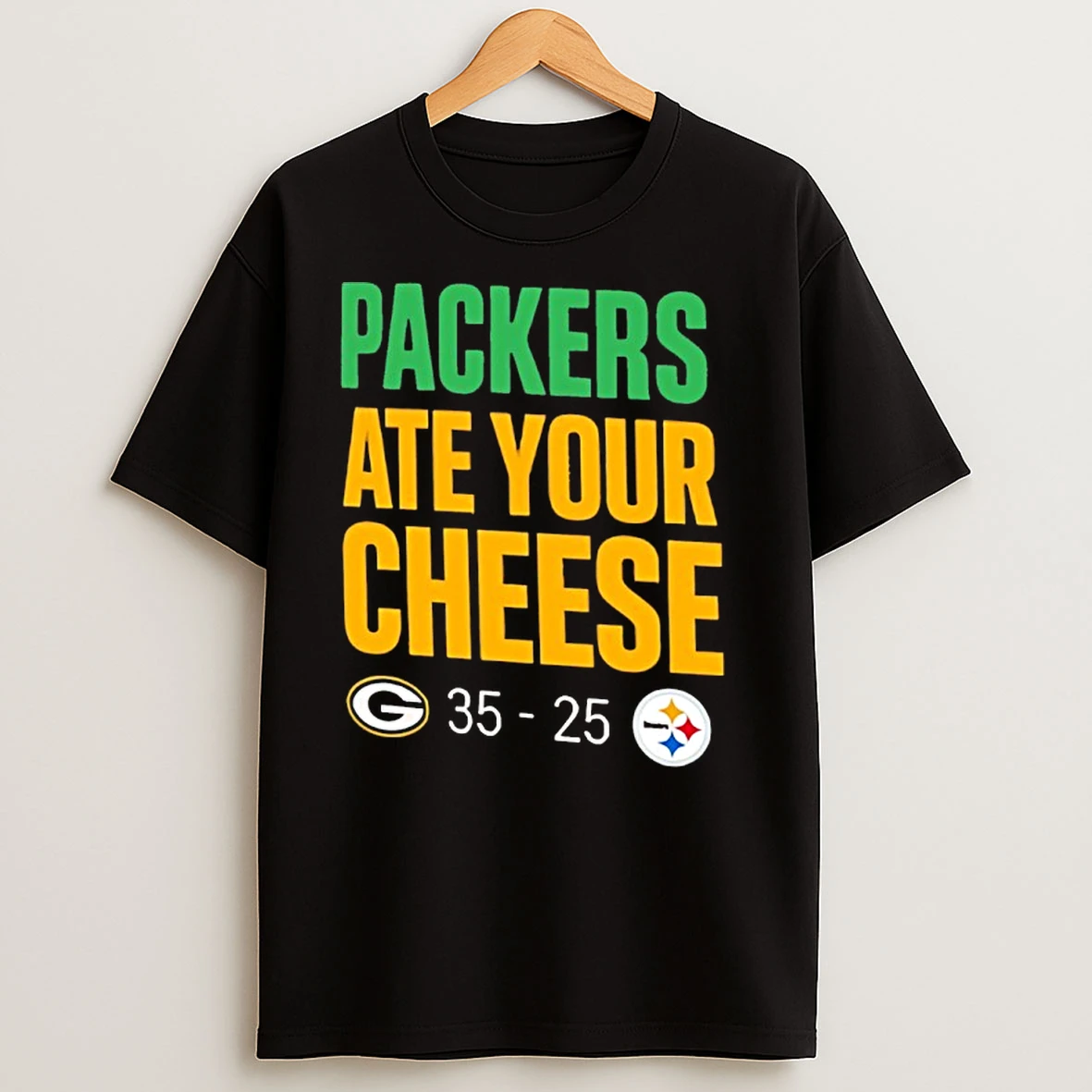 Packers Ate Your Cheese Packers 35 25 Steelers T Shirts