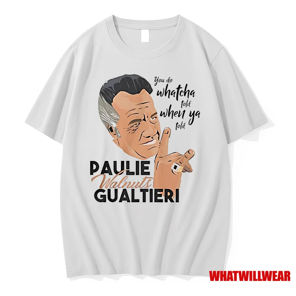 Paulie Walnuts Gualtieri You Do Whatcha Told When Ya Told Shirts