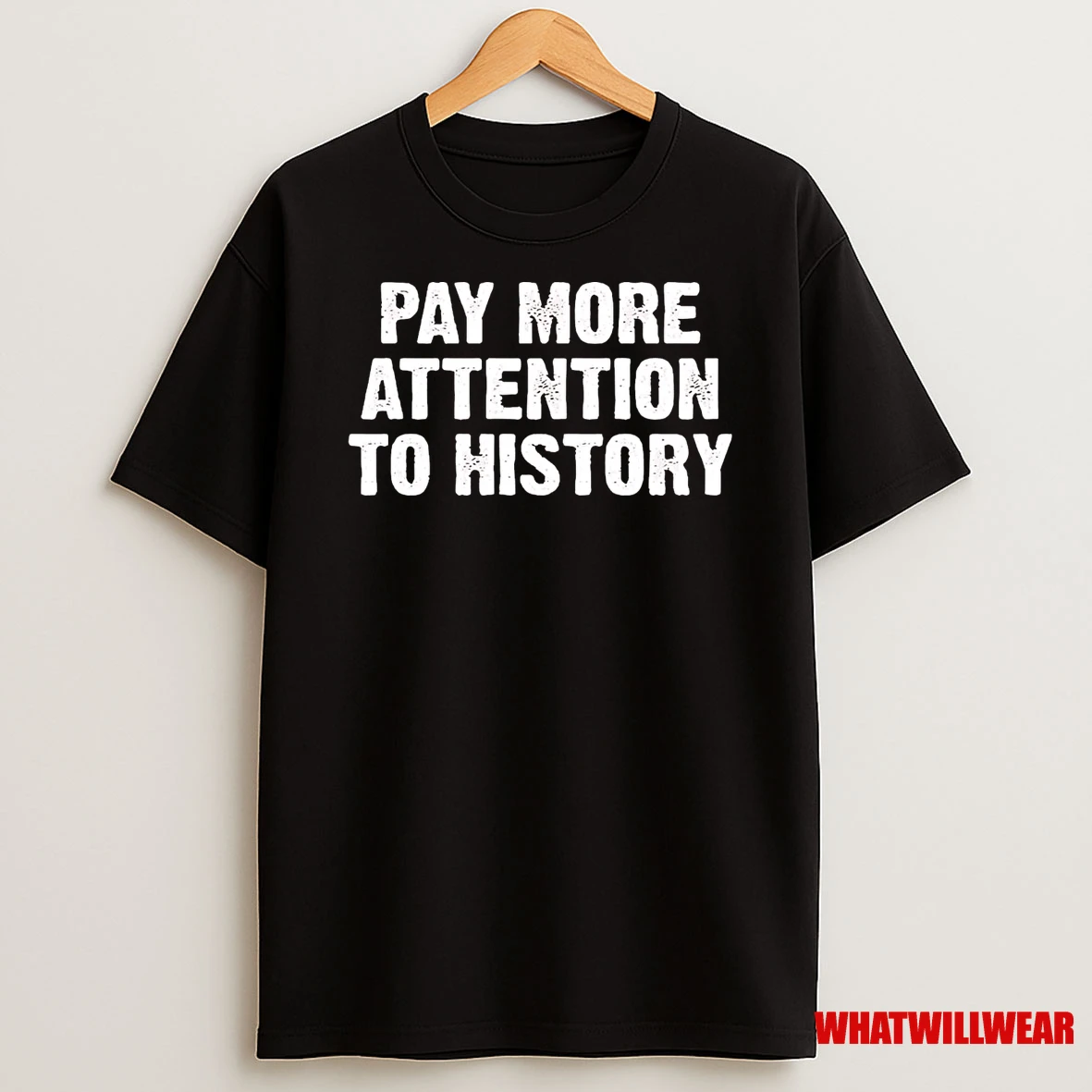 Pay More Attention To History Shirts