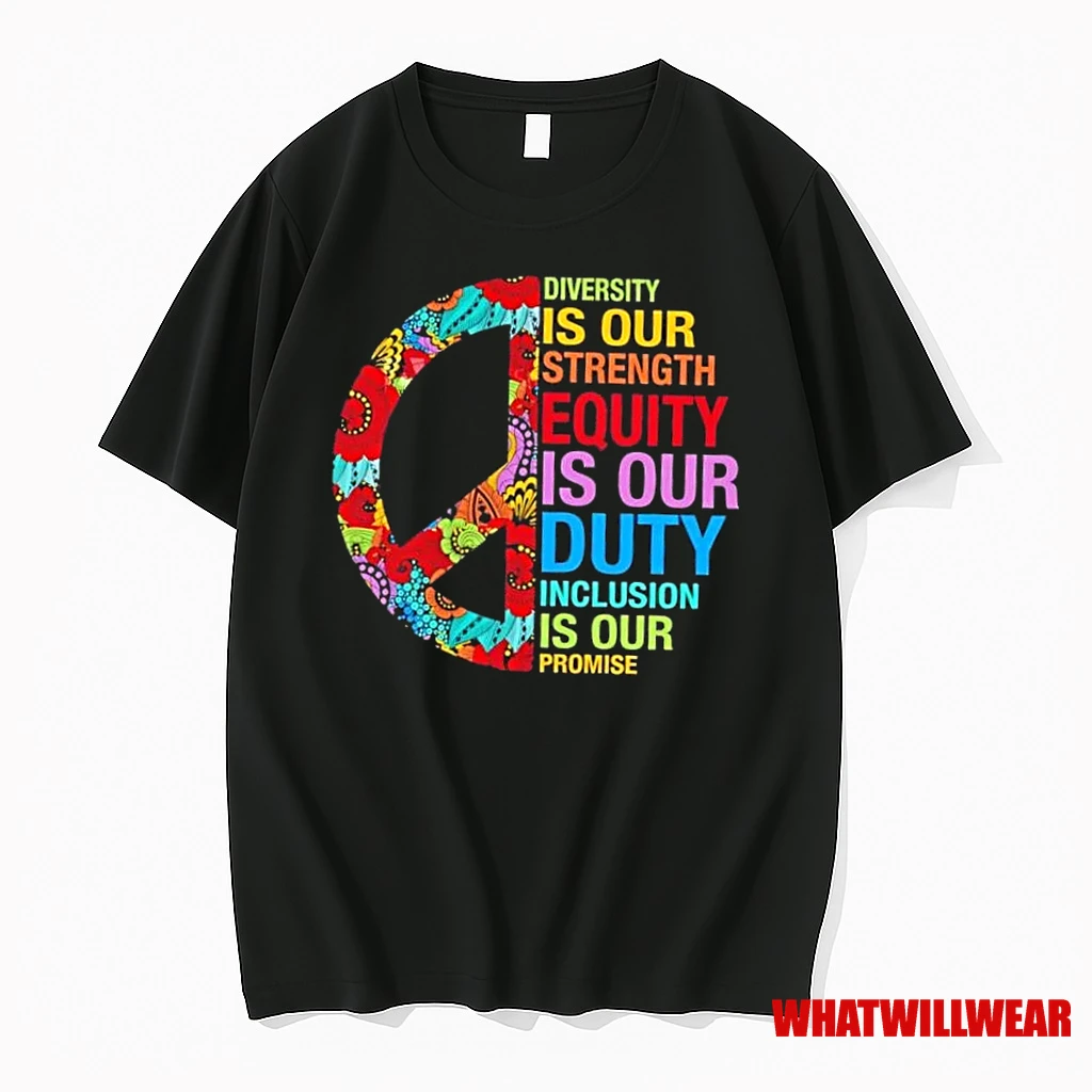 Peace Diversity Is Our Strength Equity Is Our Duty Inclusion Is Our Promise Shirts