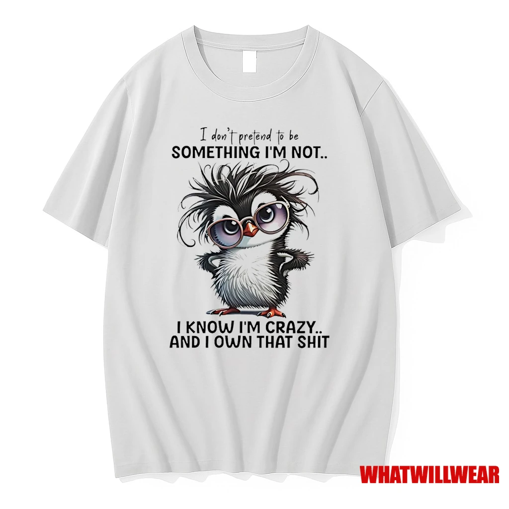 Penguin I Dont Pretend To Be Something Im Not I Know Im Crazy Shirts