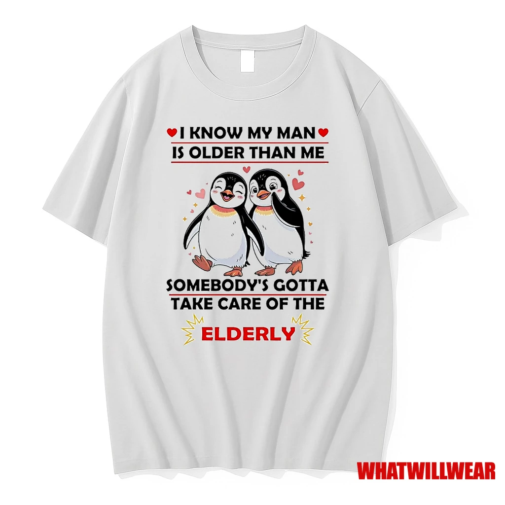 Penguin I Know My Man Is Older Than Me Somebodys Gotta Take Care Of Elderly Shirts