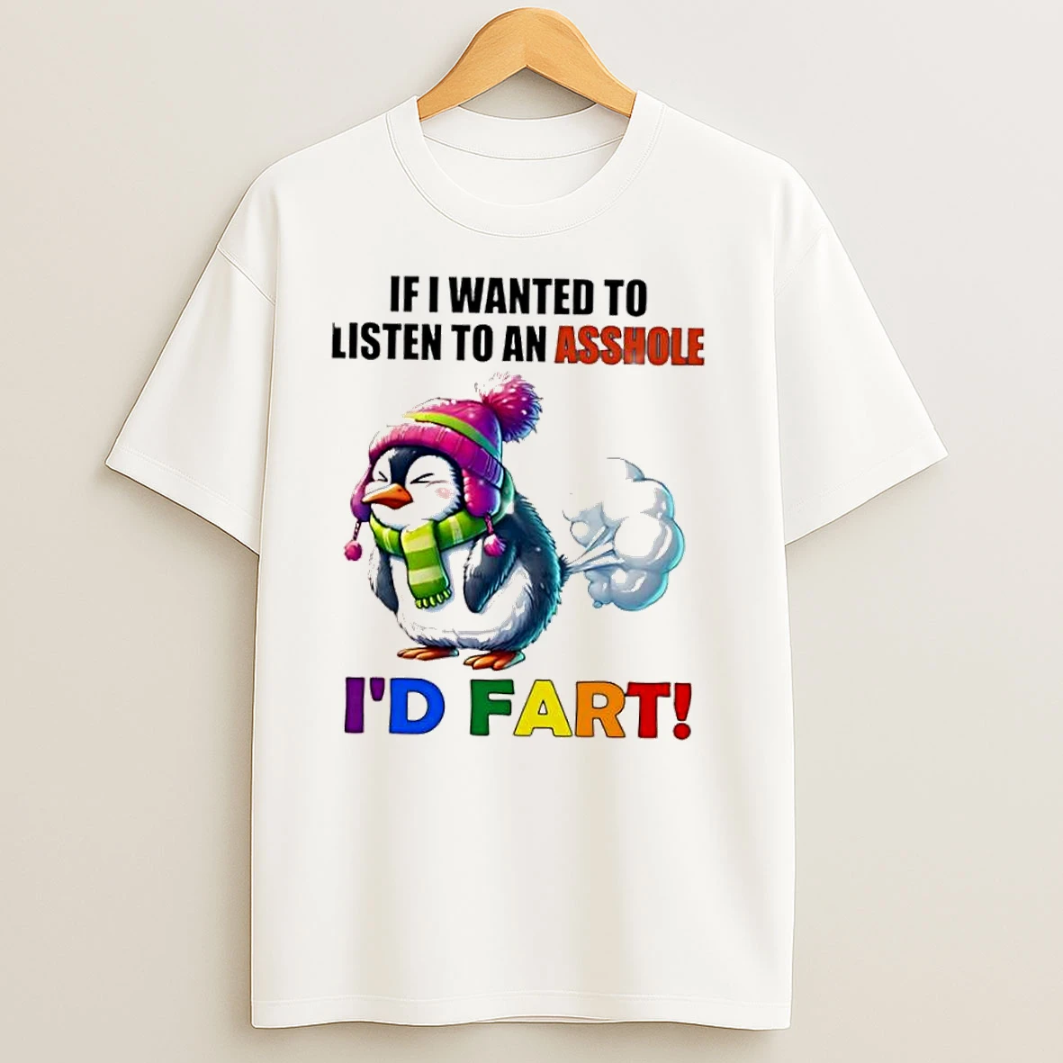 Penguin If I Wanted To Listen To An Asshole Id Fart T Shirts