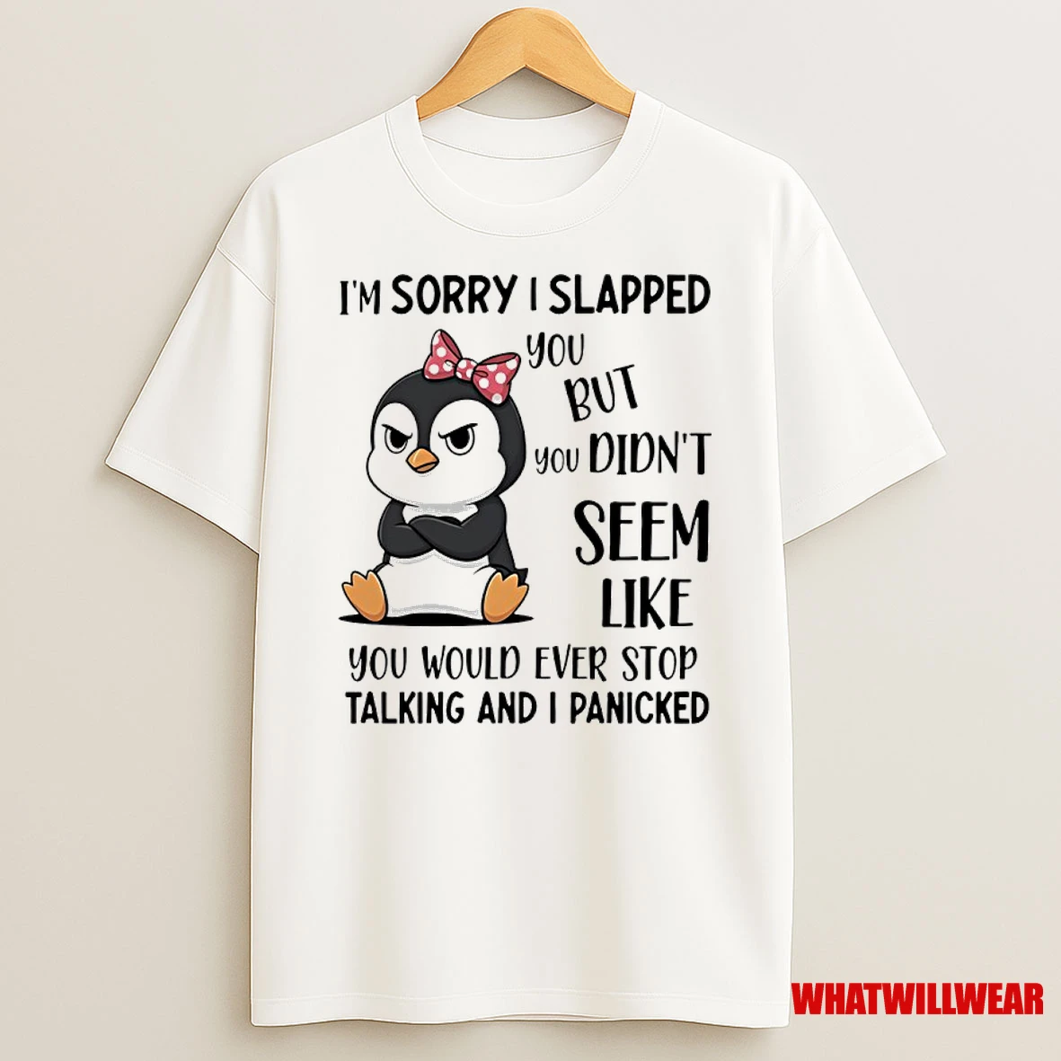 Penguins Im Sorry I Slapped You But You Didnt Seem Like You Would Ever Stop Talking And I Panicked Shirts