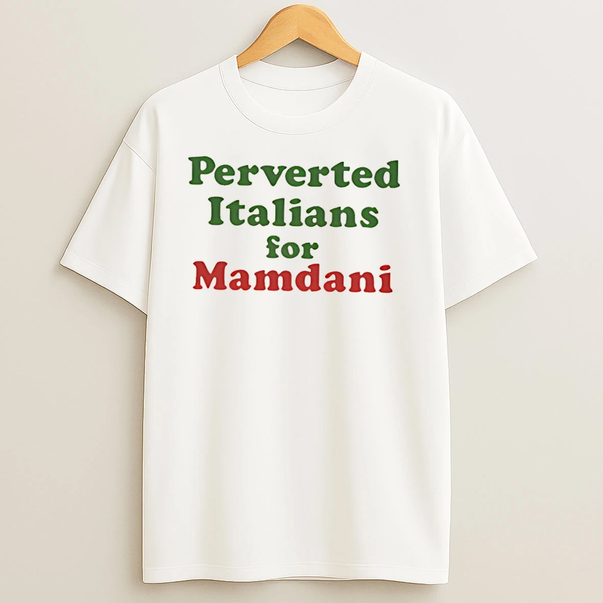 Perverted Italians For Mamdani T Shirts