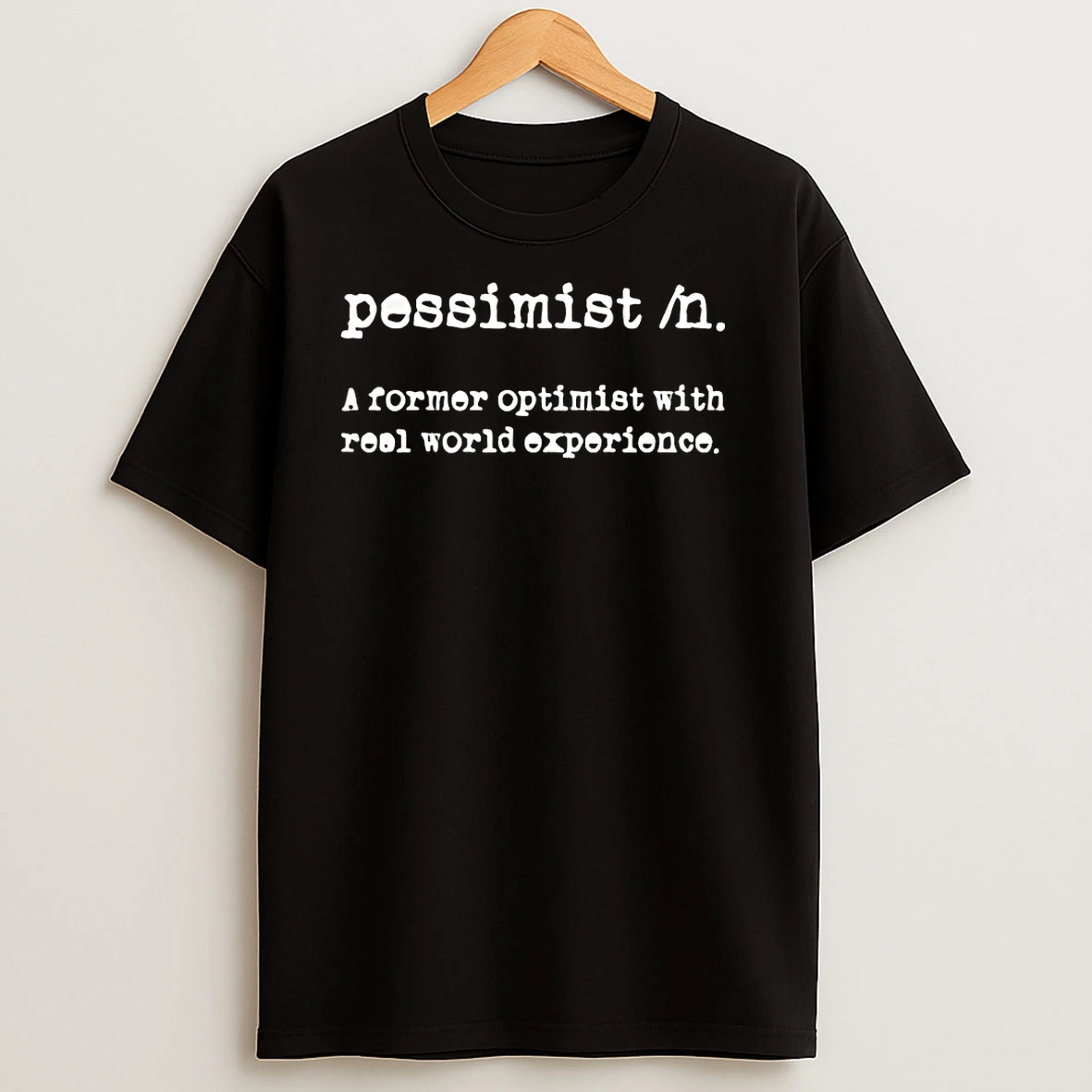 Pessimist A Former Optimist With Real World Experience T Shirts