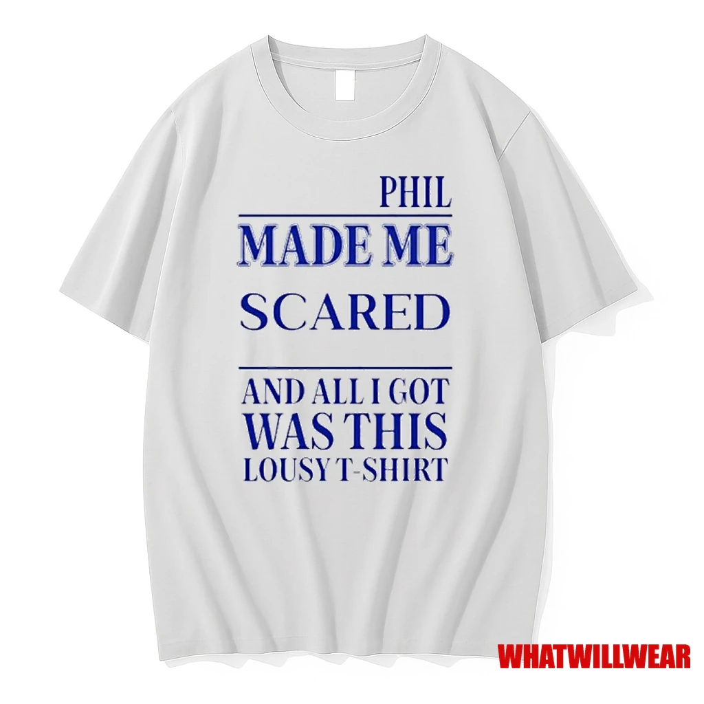 Phil Made Me Scared And All I Got Was This Lousy Shirts