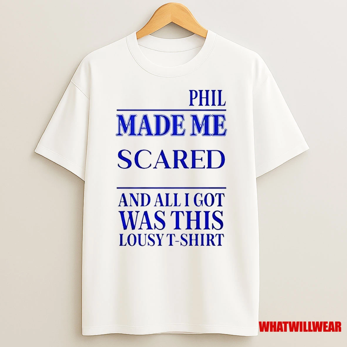 Phil Made Me Scared And All I Got Was This Lousy T Ornaments Shirts