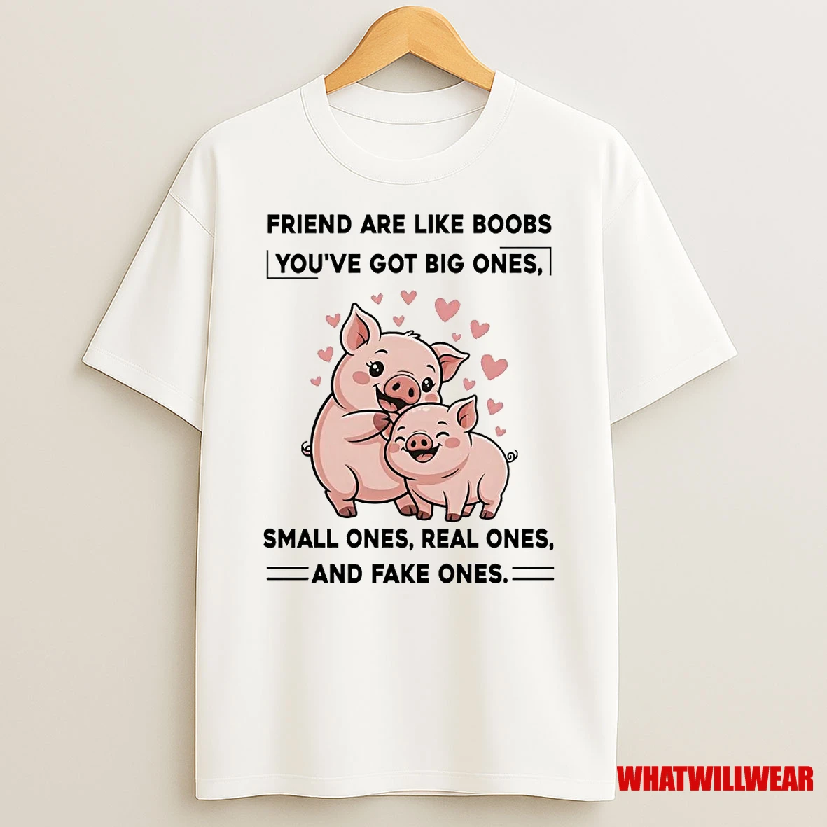 Pig Friend Are Like Boobs Youve Got Big Ones Small Ones Real Ones Shirts