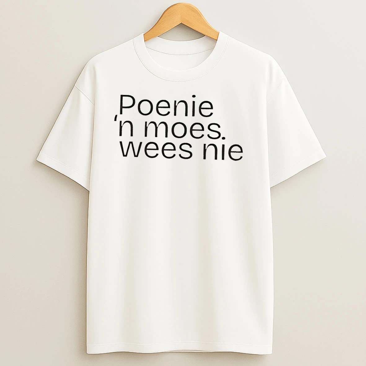 Poenie N Moes Wees Nie T Shirts