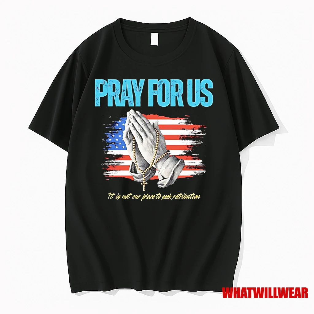 Pray For Us It Is Not Our Place To See Retribution Shirts