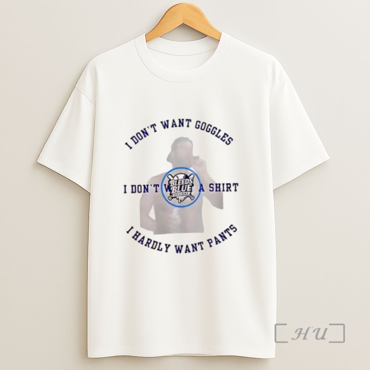 Premium Bleeds Blue I Dont Want Goggles I Dont Want A I Hardly Want Pants Sweatshirt Tee Shirt