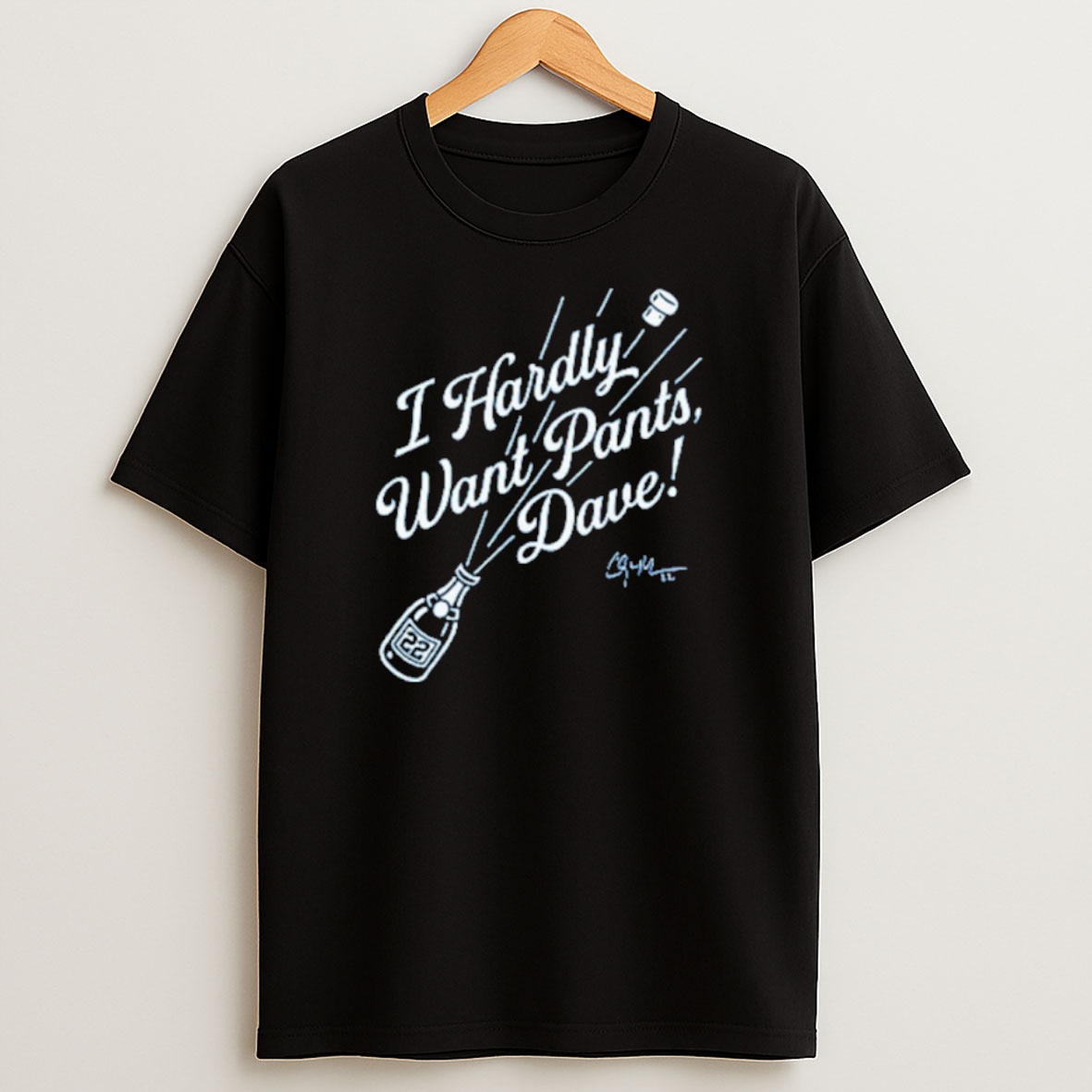 Premium Clayton Kershaw I Hardly Want Pants Dave Sweatshirt Tee