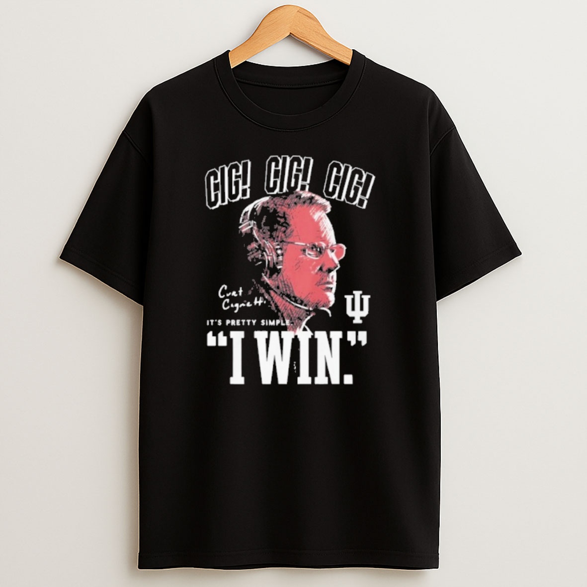 Premium Curt Cignetti Cig Its Pretty Simple I Win Sweatshirt Tee