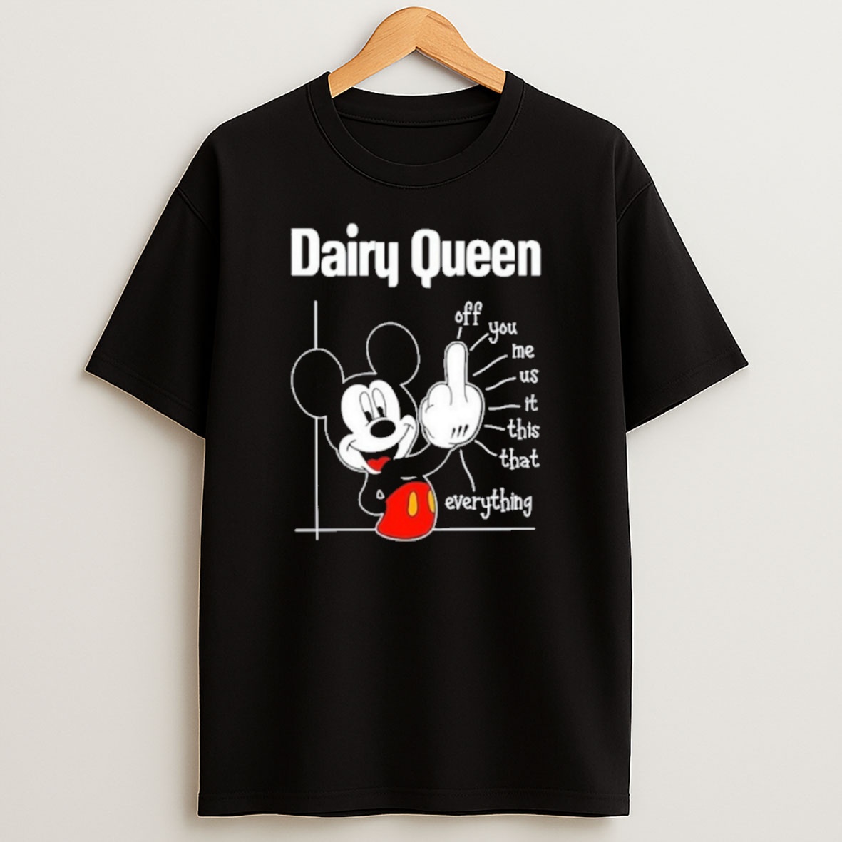 Premium Dairy Queen Logo Mickey Fluff Off You Me Us It This That Everything Sweatshirt Tee