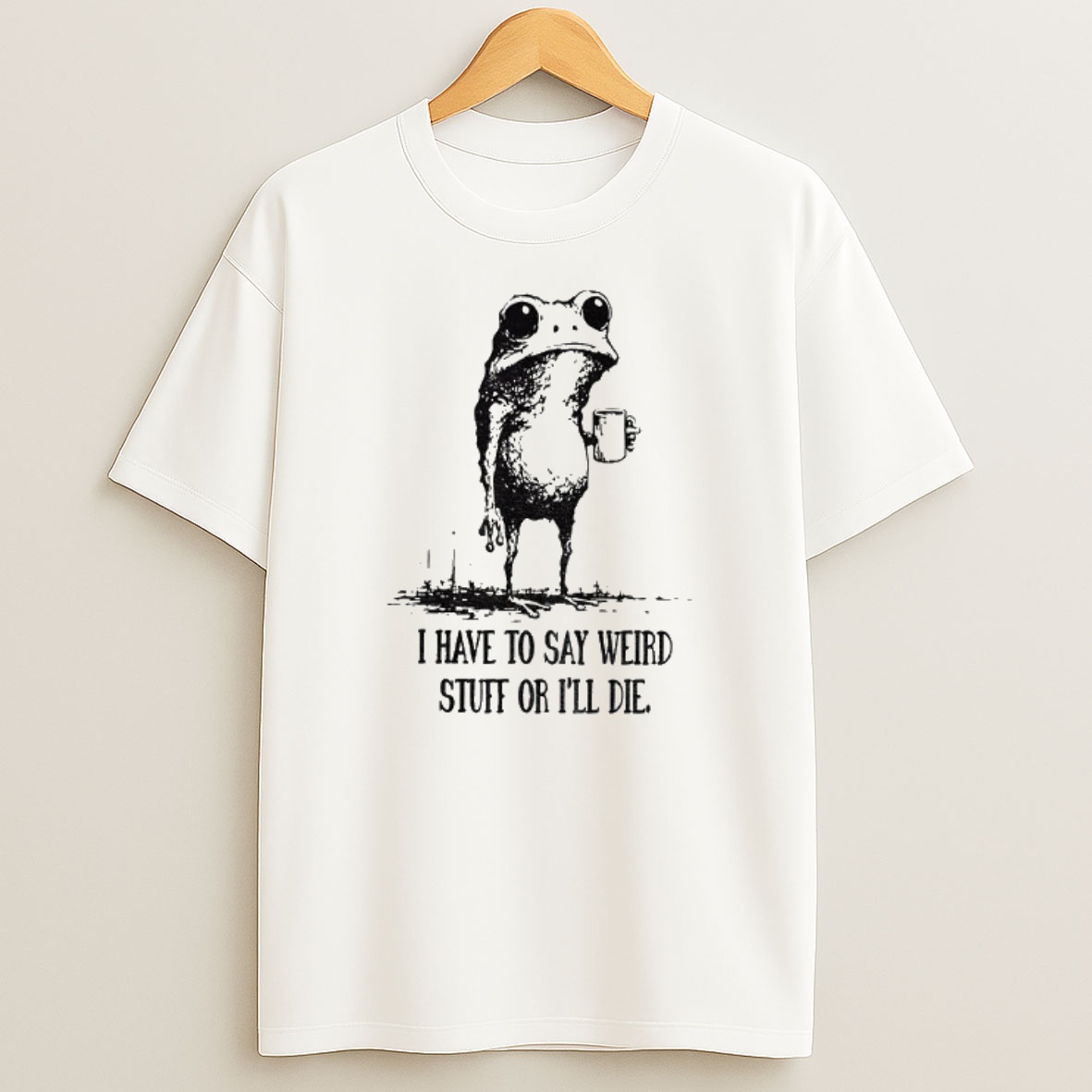 Premium Funny Frog Meme I Have To Say Weird Stuff Or Ill Die Sweatshirt Tee