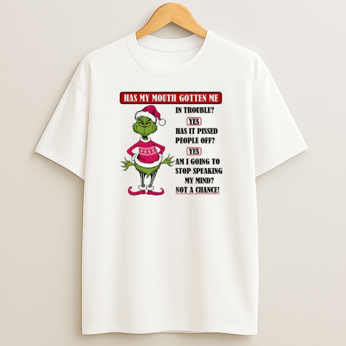 Premium Grinch Santa Hat Has My Mouth Gotten Me In Trouble Yes Has It Pissed Peple Off Yes Am I Going To Stop Christmas Sweatshirt Tee