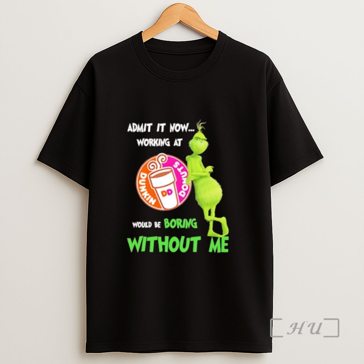 Premium Grinch Admit It Now Working At Dunkin Donuts Would Be Boring Without Me Sweatshirt Tee Shirt