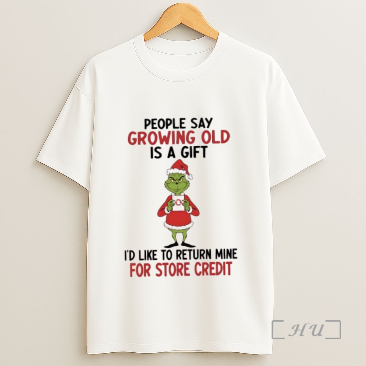 Premium Grinch People Say Growing Old Is A Gift Id Like To Return Mine For Store Credit Sweatshirt Tee Shirt