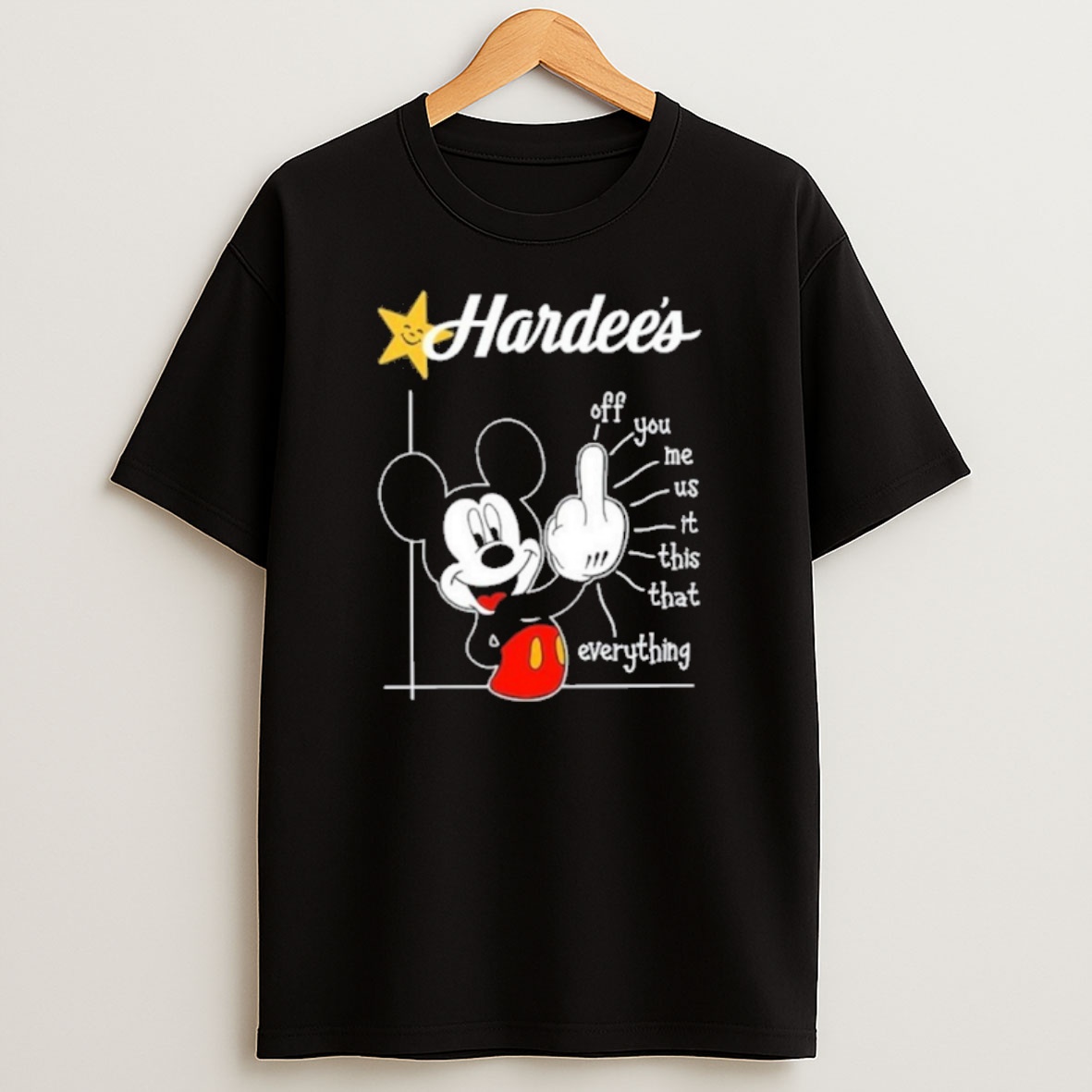 Premium Hardees Logo Mickey Fluff Off You Me Us It This That Everything Sweatshirt Tee