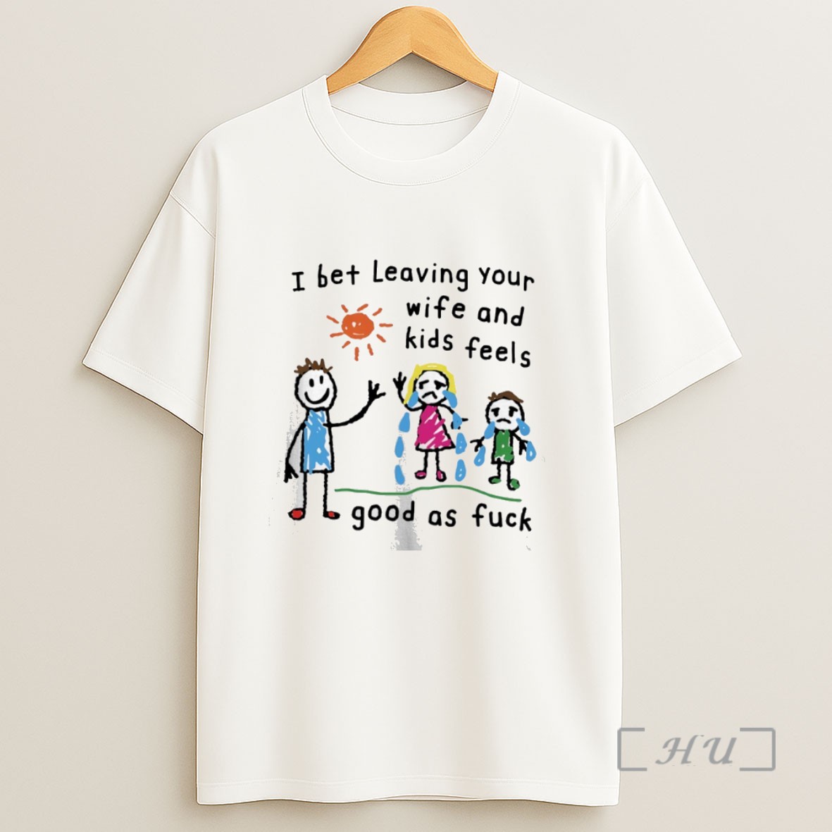 Premium I Bet Leaving Your Wife And Kids Feels Good As Fck Art Sweatshirt Tee Shirt