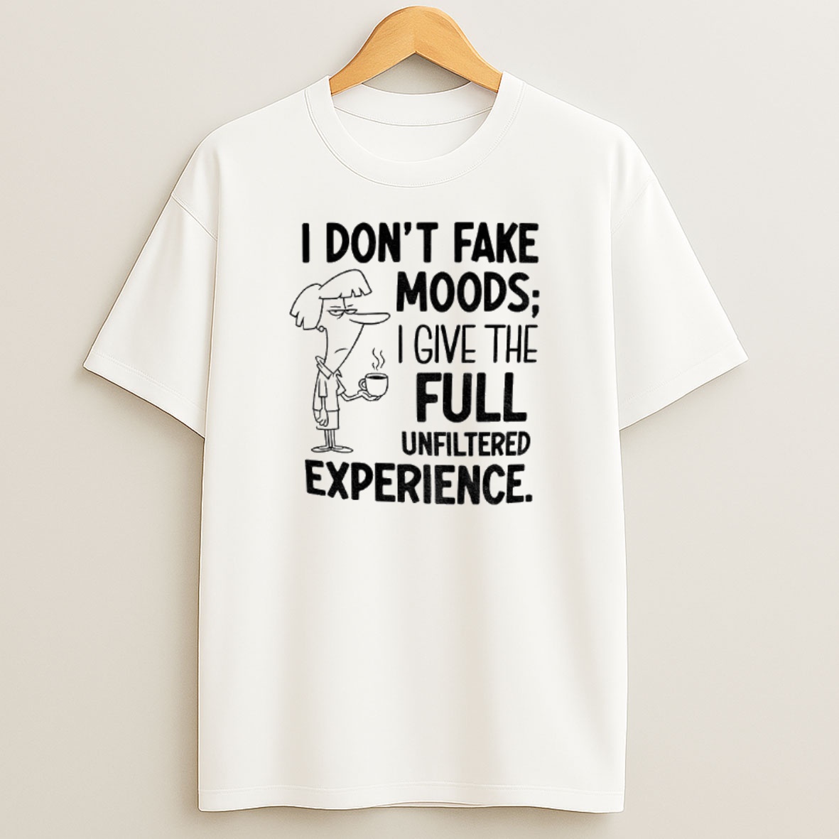Premium I Dont Fake Moods I Give The Full Unfiltered Experience Sweatshirt Tee