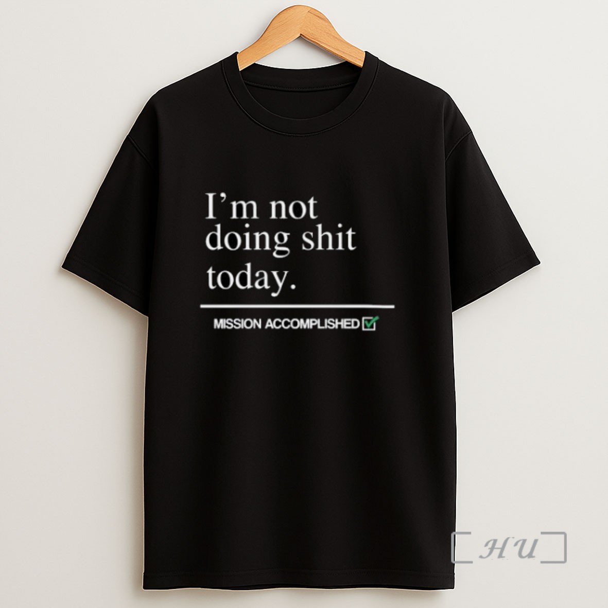 Premium Im Not Doing Shit Today Mission Accomplished Sweatshirt Tee Shirt