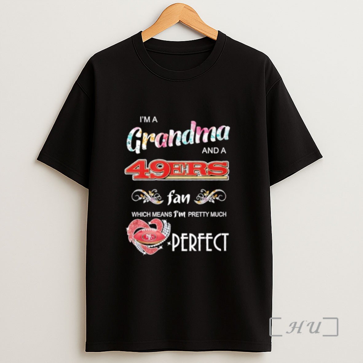 Premium Im A Grandma And A San Francisco 49ers Fans Which Means Im Pretty Much Perfect Logo Sweatshirt Tee Shirt