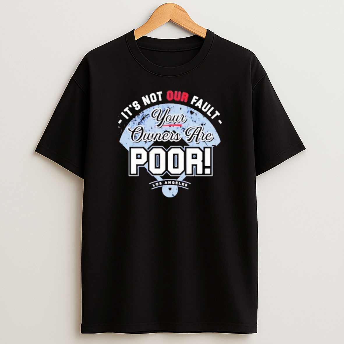 Premium Its Not Our Fault Your Owners Are Poor Los Angeles Dodgers Sweatshirt Tee