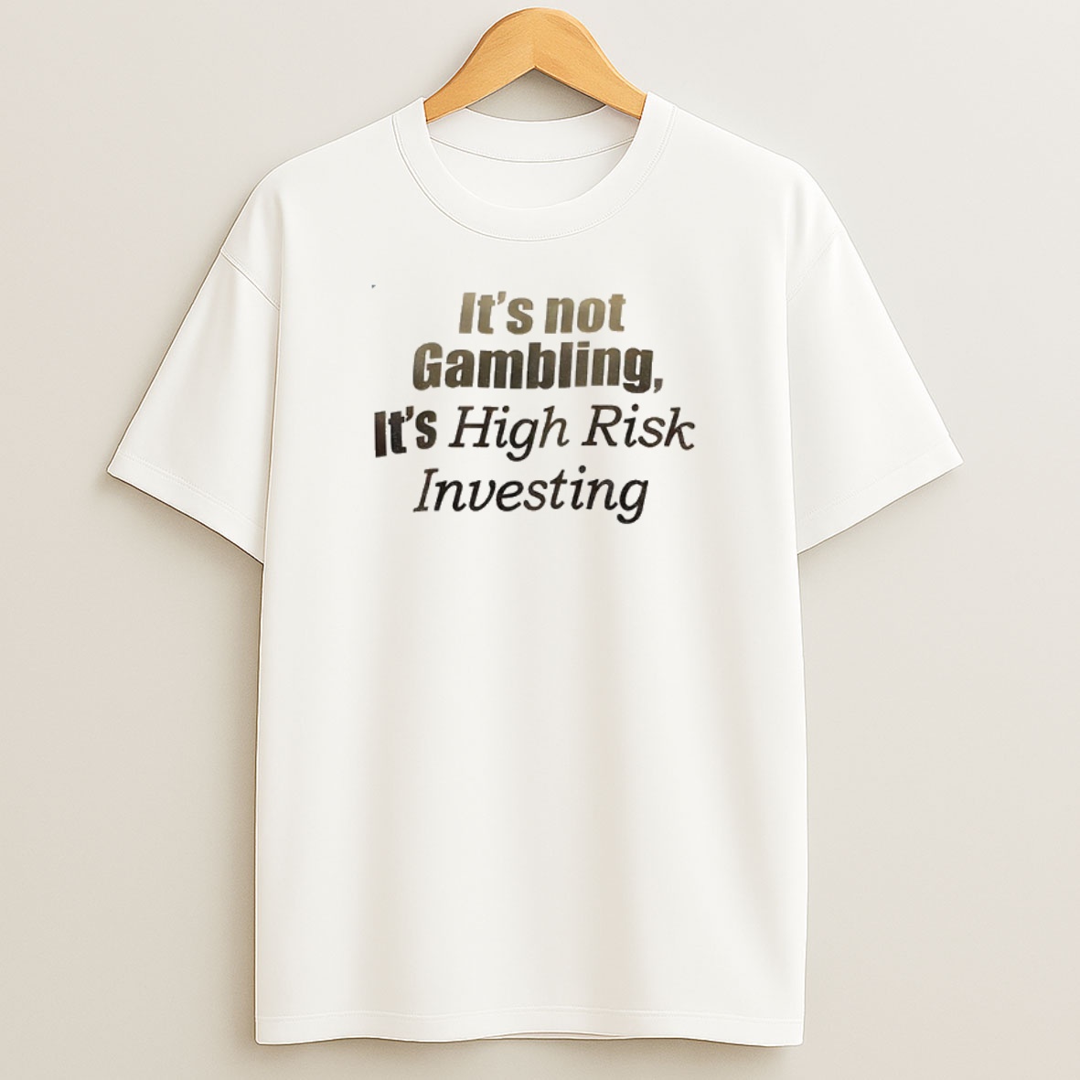 Premium Its Not Gambling Its High Risk Investing Sweatshirt Tee