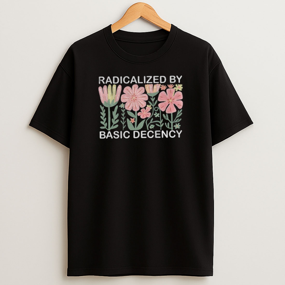 Premium Radicalized By Basic Decency Floral Social Justice Protest Anti Trump Sweatshirt Tee