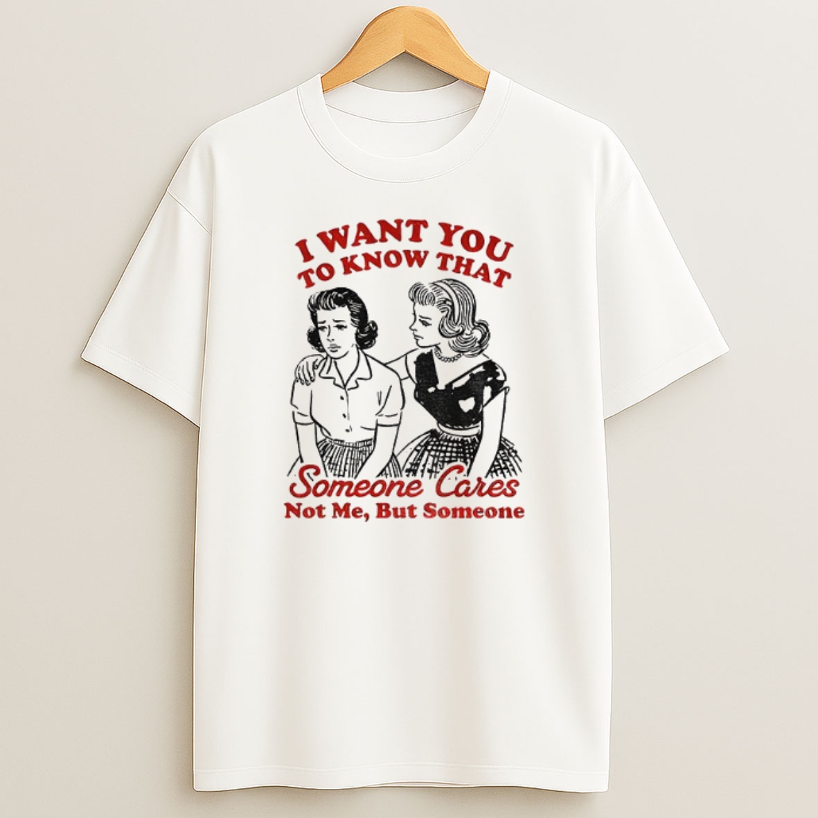 Premium Retro Sassy Girl I Want You To Know Someone Cares Not Me But Someone Sweatshirt Tee