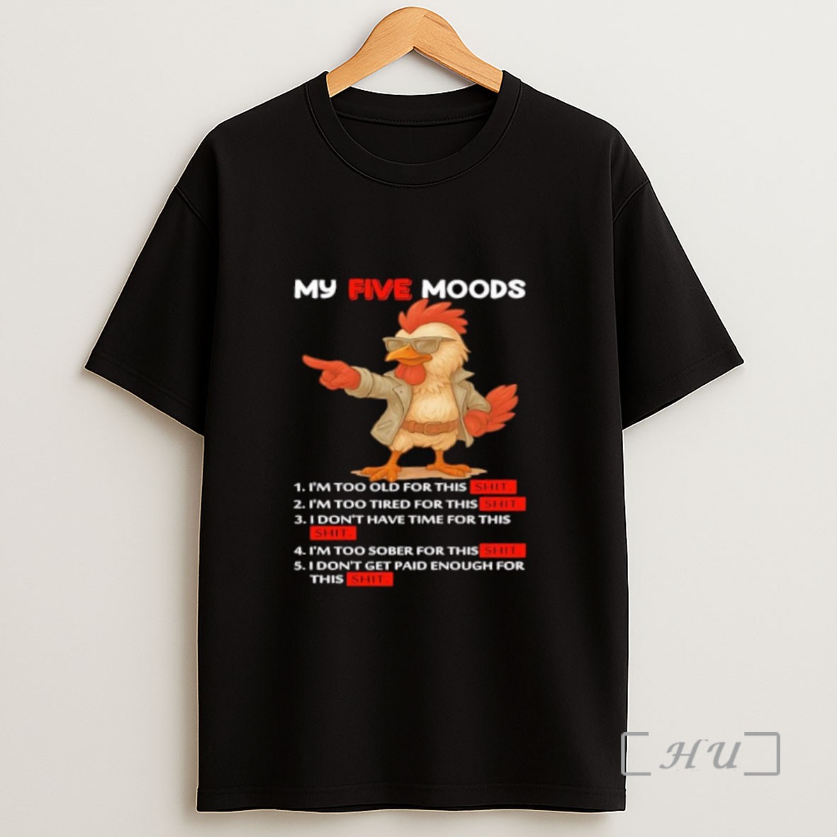 Premium Rooster My Five Moods Too Old Too Tired Dont Have Time Too Sober Dont Get Paid Enough Sweatshirt Tee Shirt