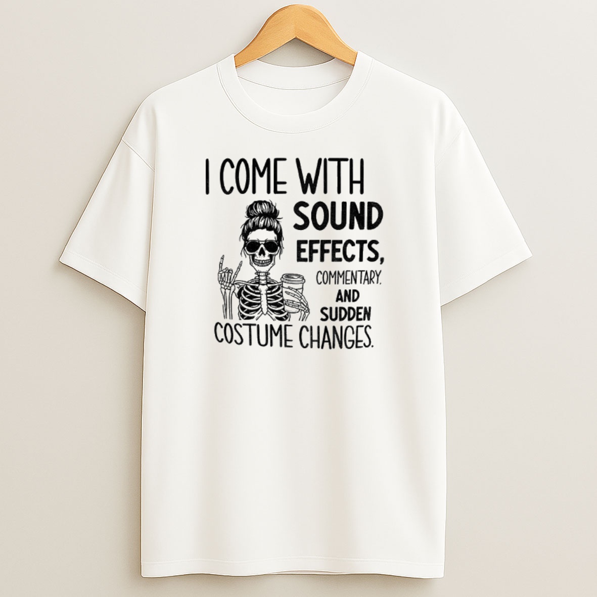 Premium Skeleton I Come With Sound Effects Commentary And Sudden Costume Changes Sweatshirt Tee