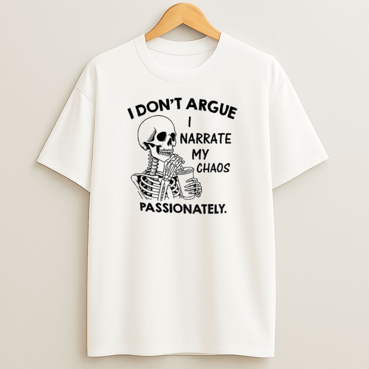 Premium Skeleton I Dont Argue I Narrate My Chaos Passionately Sweatshirt Tee